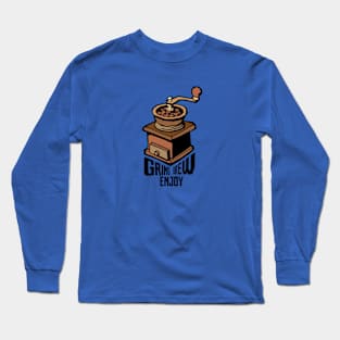 Grind, brew, enjoy: Coffee Long Sleeve T-Shirt